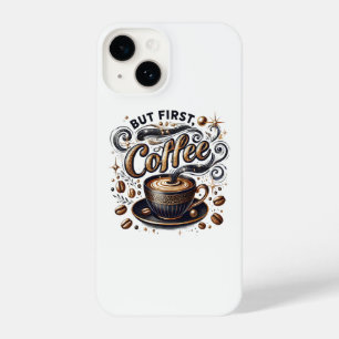 Coque Pour iPhone 14 Mais First Coffee Art - Design Or Stylé