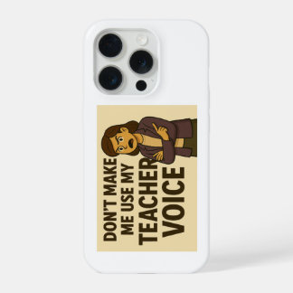 Coque iPhone 15 Pro Ne m'obligez pas à utiliser ma Voix d'Enseignante