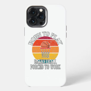 Etui iPhone 13 Pro Max Né pour jouer au basket-ball, forcé de travailler