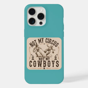 Coque iPhone 15 Pro Max Pas mon cirque, pas mes cow-boys Western drôle