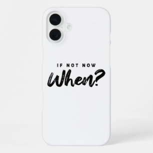 Coque iPhone 16 Plus Si ce n'est maintenant quand ? Motivation