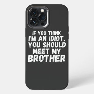 Etui iPhone 13 Pro Max Si vous pensez que je suis un idiot vous devriez r