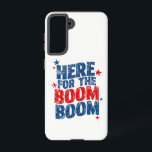 Coque Samsung Galaxy Ici pour le Boom 4 juillet Patriotic<br><div class="desc">Ici pour le Boom 4 juillet Fête de l'Indépendance Patriotique</div>