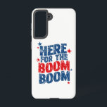 Coque Samsung Galaxy Ici pour le Boom 4 juillet Patriotic<br><div class="desc">Ici pour le Boom 4 juillet Fête de l'Indépendance Patriotique</div>