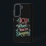 Coque Samsung Galaxy ICU Quand vous dormez Soins infirmiers de l'ICU No<br><div class="desc">ICU Quand vous dormez Soins infirmiers de l'ICU Noël</div>
