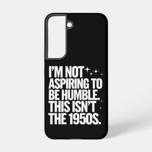 Coque Samsung Galaxy Je n’espère pas être humble Ce n’est pas les année