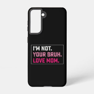 Coque Samsung Galaxy Je ne suis pas ton Amour Bruh Maman Fête Super des