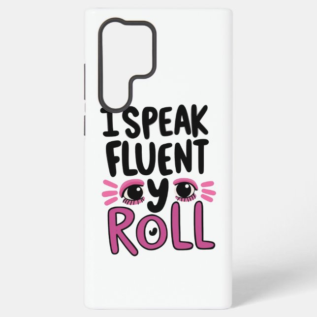 Coque Samsung Galaxy Sassy Attitude "I Speak Fluent Eye Roll" (Verso)