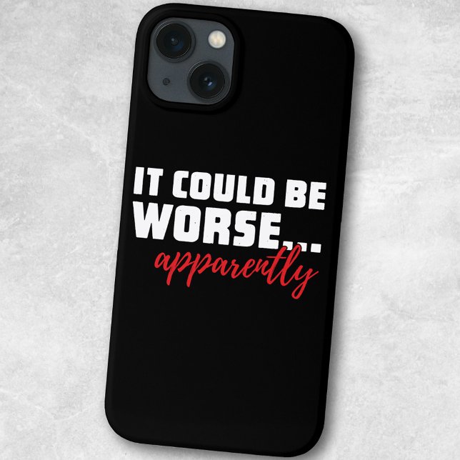 Coques Case-Mate iPhone Cela pourrait être pire... Apparemment | Citation  (Créateur téléchargé)