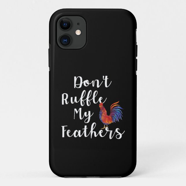 Coques Case-Mate iPhone Citation Drôle de Coq Ne Froisse Pas Mes Plumes (Dos)