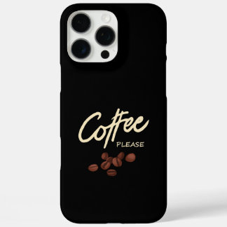 Coque iPhone 16 Pro Max Coffee Please Coffee Lover