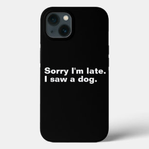 Case-Mate iPhone Case Désolé d'être en retard. J'ai vu un chien drôles a