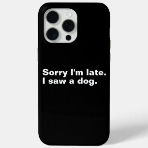 Coque Case-Mate iPhone Désolé d'être en retard. J'ai vu un chien drôles a