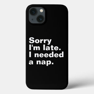Case-Mate iPhone Case Désolé d'être en retard. J'avais besoin d'une sies