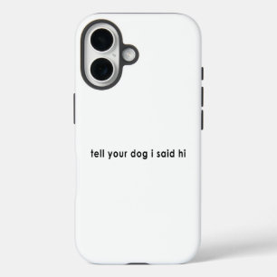Coque Pour iPhone 16 Dites à votre chien que j'ai dit bonjour