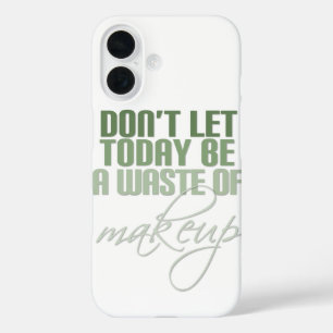 Coques iPhone 16 Green Ne laissez pas aujourd'hui être un gaspillag