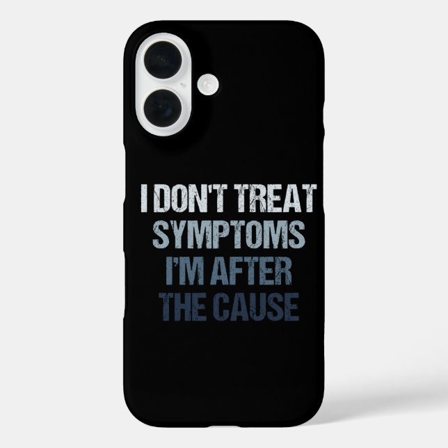 Coques Case-Mate iPhone I Don't Treat Symptoms I'm After The Cause Funny (Verso)