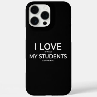 Coque iPhone 16 Pro Max I Love It When My Students Stop Talking Highschool