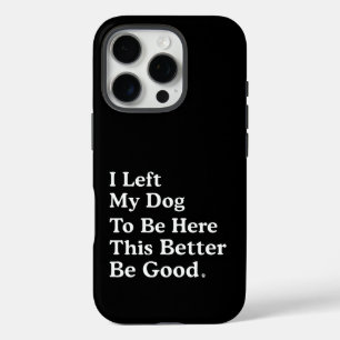 Coque iPhone 16 Pro J'Ai Laissé Mon Chien Pour Être Ici, Il Vaut Mieux
