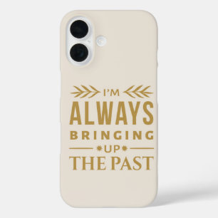 Coque Pour iPhone 16 Je fais toujours monter le passé - drôle d'histoir