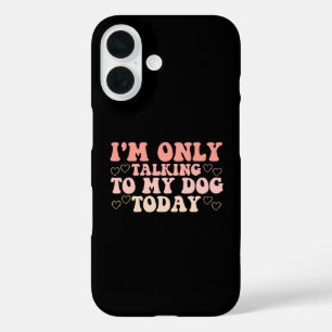 Coque Pour iPhone 16 Je ne parle qu'à mon chien aujourd'hui