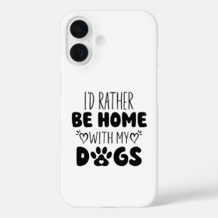 Coque Pour iPhone 16 Je Préférerais Être Chez Moi Avec Mes Chiens