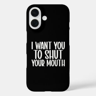 Coque Pour iPhone 16 je veux que vous fermiez votre bouche