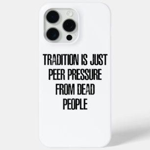 Coque Case-Mate iPhone La tradition n'est que la pression des pairs exerc