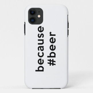 Coque iPhone 11 Parce que la bière