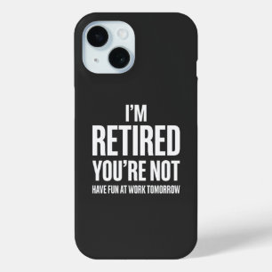 Coque Case-Mate iPhone Retraite Drôle  Je suis à la retraite Vous ne l'êt