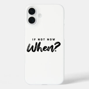 Coque Pour iPhone 16 Plus Si ce n'est pas maintenant quand ? Motiver