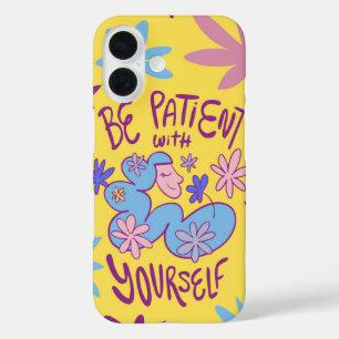 Coque Pour iPhone 16 Soyez Patient Avec Vous - Doux Rappel Floral