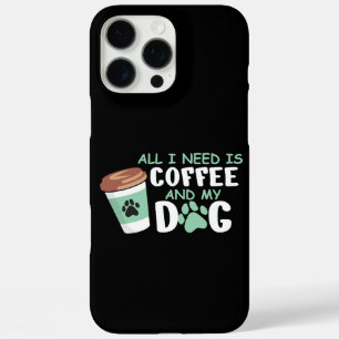 Coque iPhone 16 Pro Max Tout Ce Dont J'Ai Besoin, C'Est Du Café Et Mon Chi