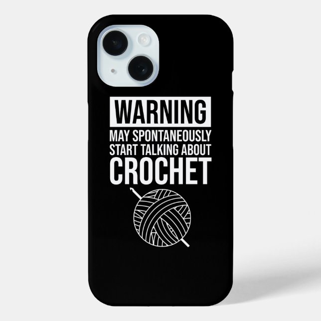 Coques Case-Mate iPhone Warning - May Start Talking About Crochet (Verso)