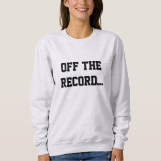 Court Reporter - Off The Record Sweatshirt