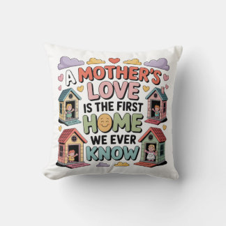Coussin A Mother's Love Is The First Home We Ever Know