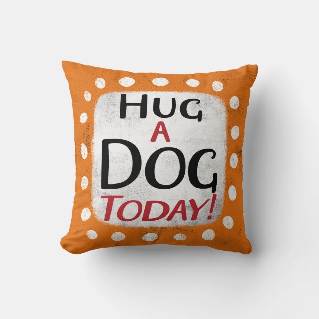 Coussin Accrochez Un Chien Aujourd'Hui Jetez De L'Oreiller (Recto)