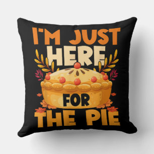 Coussin Action de grâce Je suis juste là pour la tarte