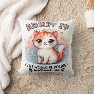 Coussin Admit It Life Would Be Boring Funny Cat Lover Gift