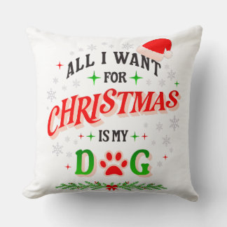 Coussin All I Want for Christmas Is My Dog • Cute Holiday