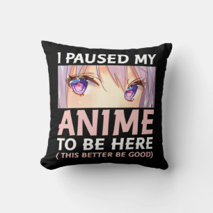 Coussin Amusant Anime J'Ai Pause Mon Anime Pour Être Ici A