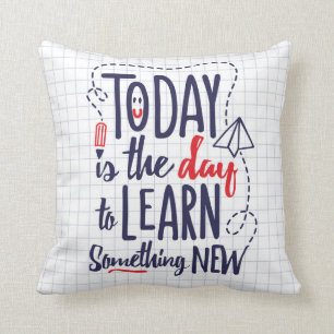 Coussin Aujourd'hui est le jour pour apprendre quelque