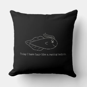Coussin Aujourd'hui, j'ai les cheveux comme un têtard de