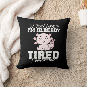 Coussin Axolotl Je me sens déjà fatigué Demain