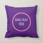 Coussin Bang Head Here - Funny Stress<br><div class="desc">Bang Head Here - Funny Stress Threslow</div>