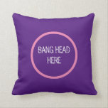 Coussin Bang Head Here - Funny Stress<br><div class="desc">Bang Head Here - Funny Stress Threslow</div>