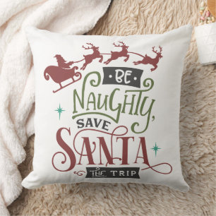 Coussin Be Naughty Save Santa The Trip Funny Christmas