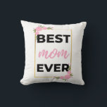 Coussin Best Mom Ever black<br><div class="desc">Best Mom Ever design. This is a short sentimental quote which is great as a gift for Mother's day. Also suitable as a general mother gift for Birthday,  Christmas or Valentine's Day.</div>
