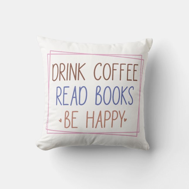 Coussin Boire Café Lire Livres Soyez Heureux (Recto)
