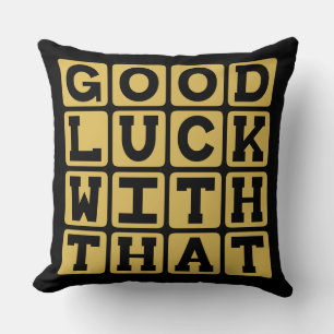 Coussin Bonne Chance Avec Ça, Vœu Sarcastique